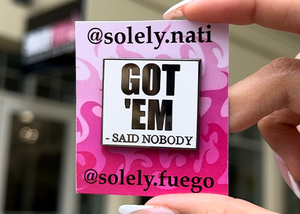 "GOT 'EM" Pin